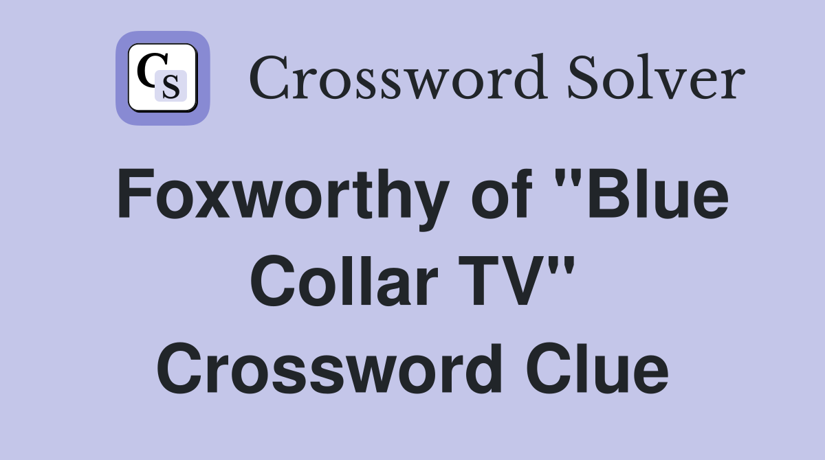 Foxworthy of "Blue Collar TV" Crossword Clue