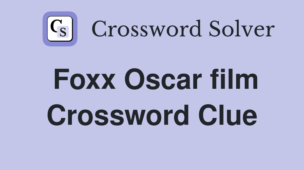 Foxx Oscar film Crossword Clue