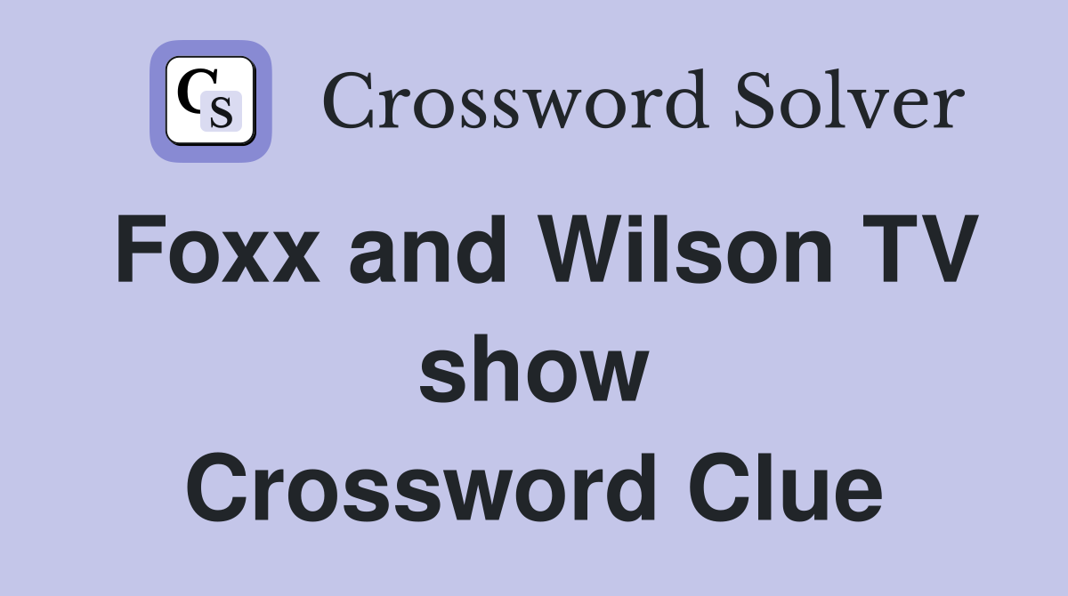 Foxx and Wilson TV show Crossword Clue