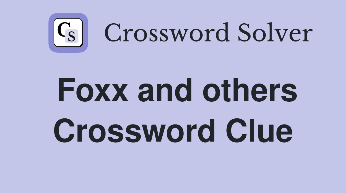 Foxx and others Crossword Clue