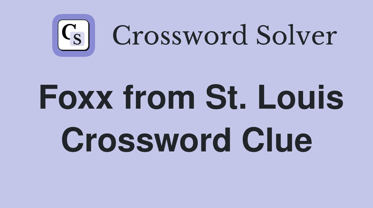 Foxx from St. Louis Crossword Clue