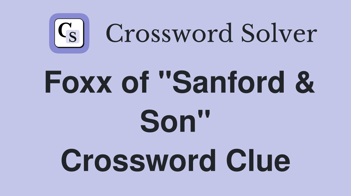 Foxx of "Sanford & Son" Crossword Clue