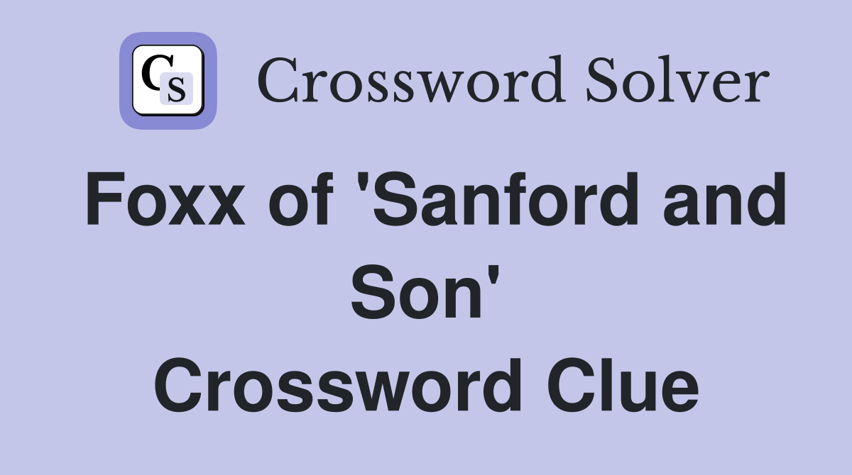 Foxx of 'Sanford and Son' Crossword Clue