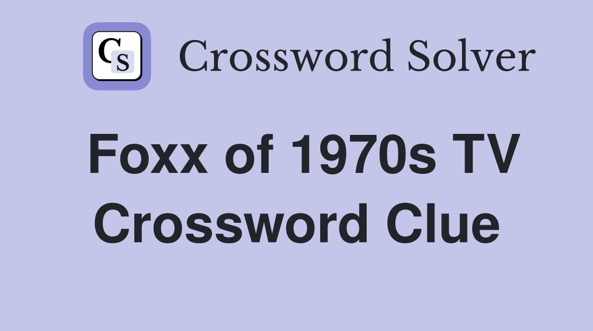 Foxx of 1970s TV Crossword Clue