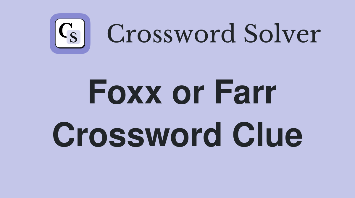 Foxx or Farr Crossword Clue