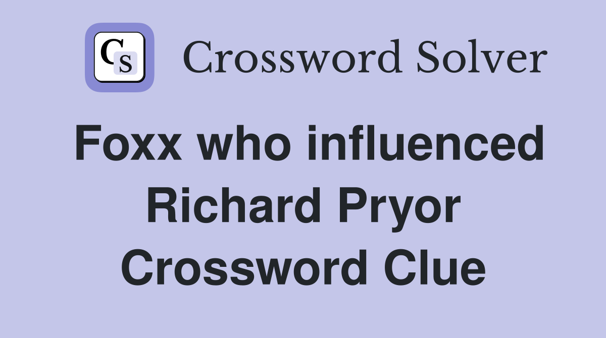 Foxx who influenced Richard Pryor Crossword Clue