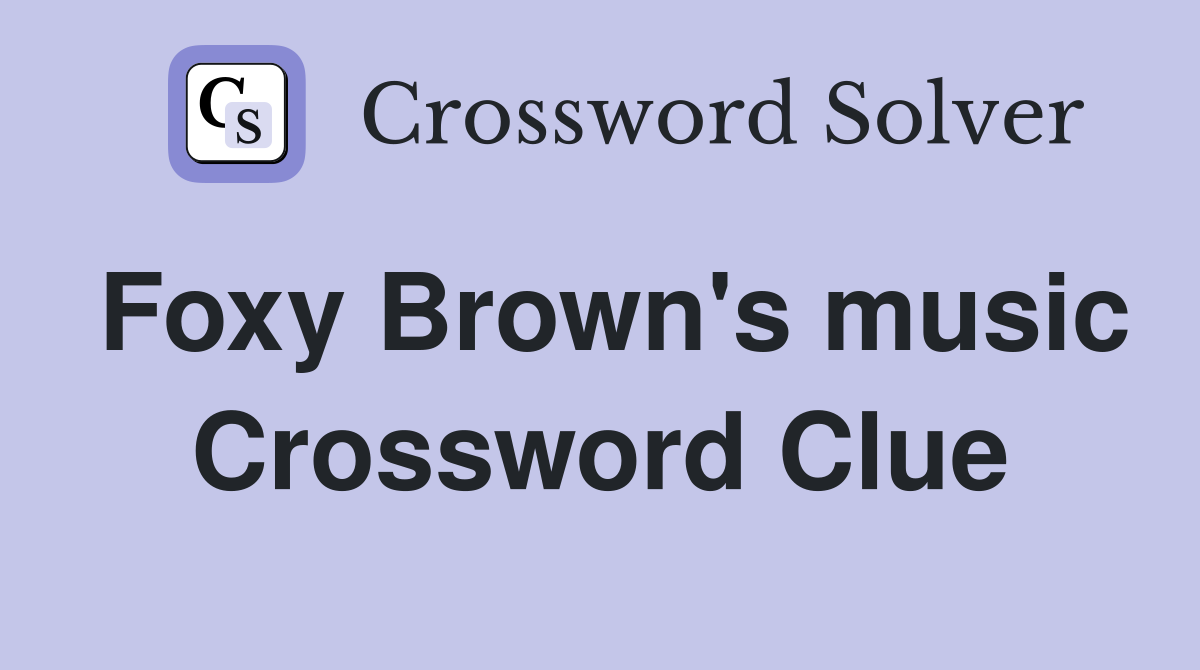 Foxy Brown's music Crossword Clue