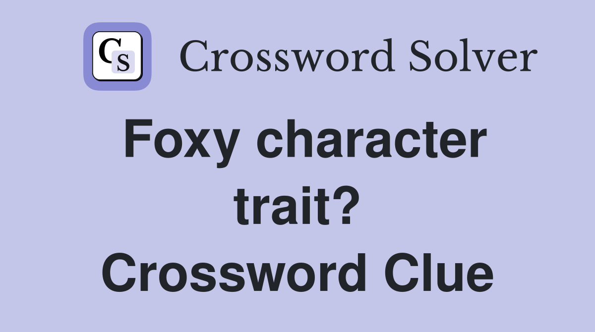 Foxy character trait? Crossword Clue