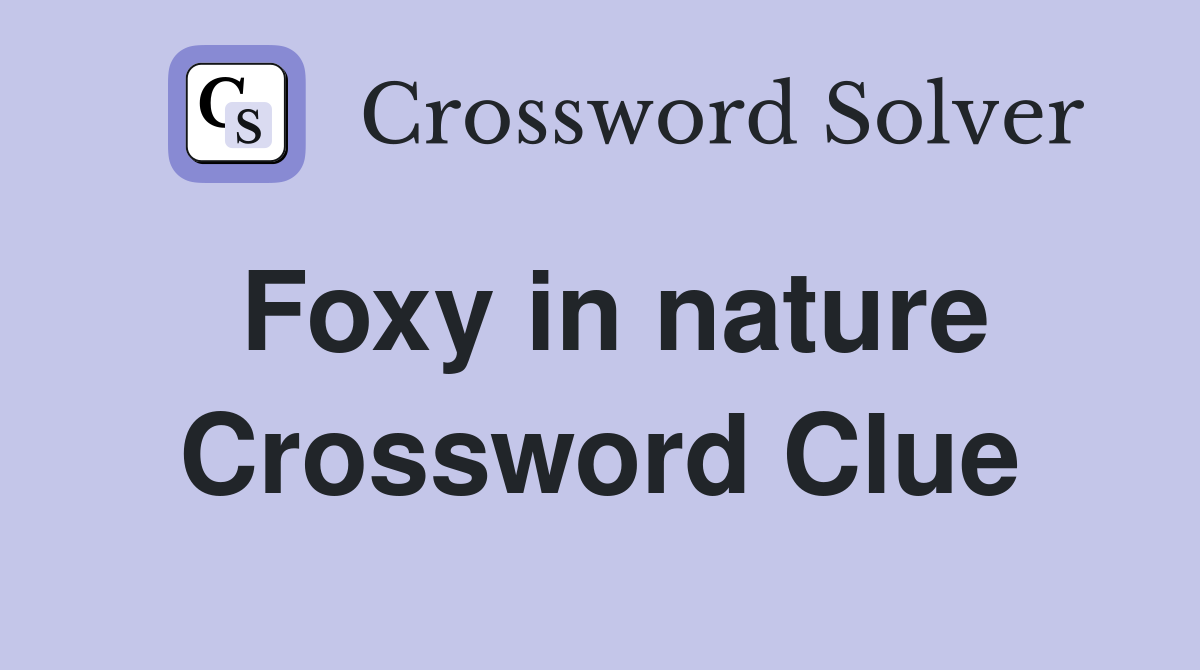 Foxy in nature Crossword Clue