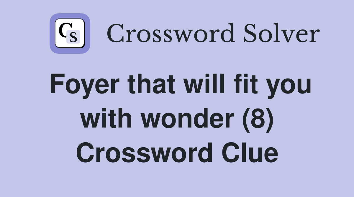 Foyer that will fit you with wonder (8) Crossword Clue