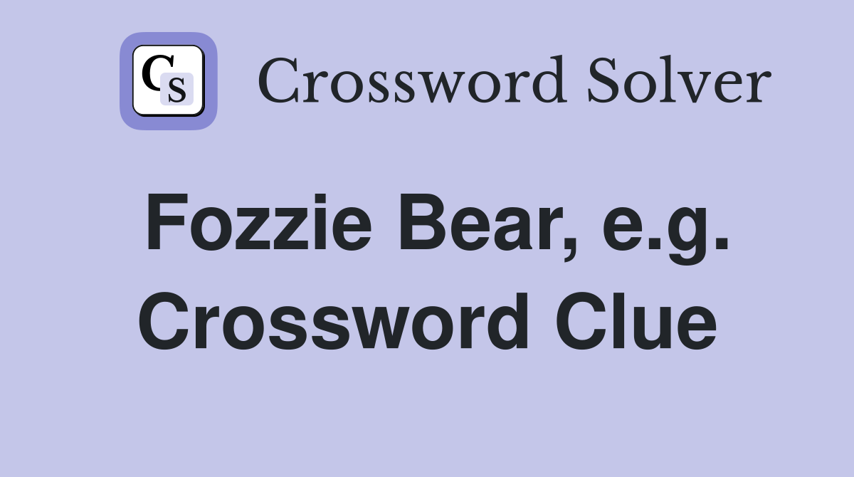 Fozzie Bear, e.g. Crossword Clue