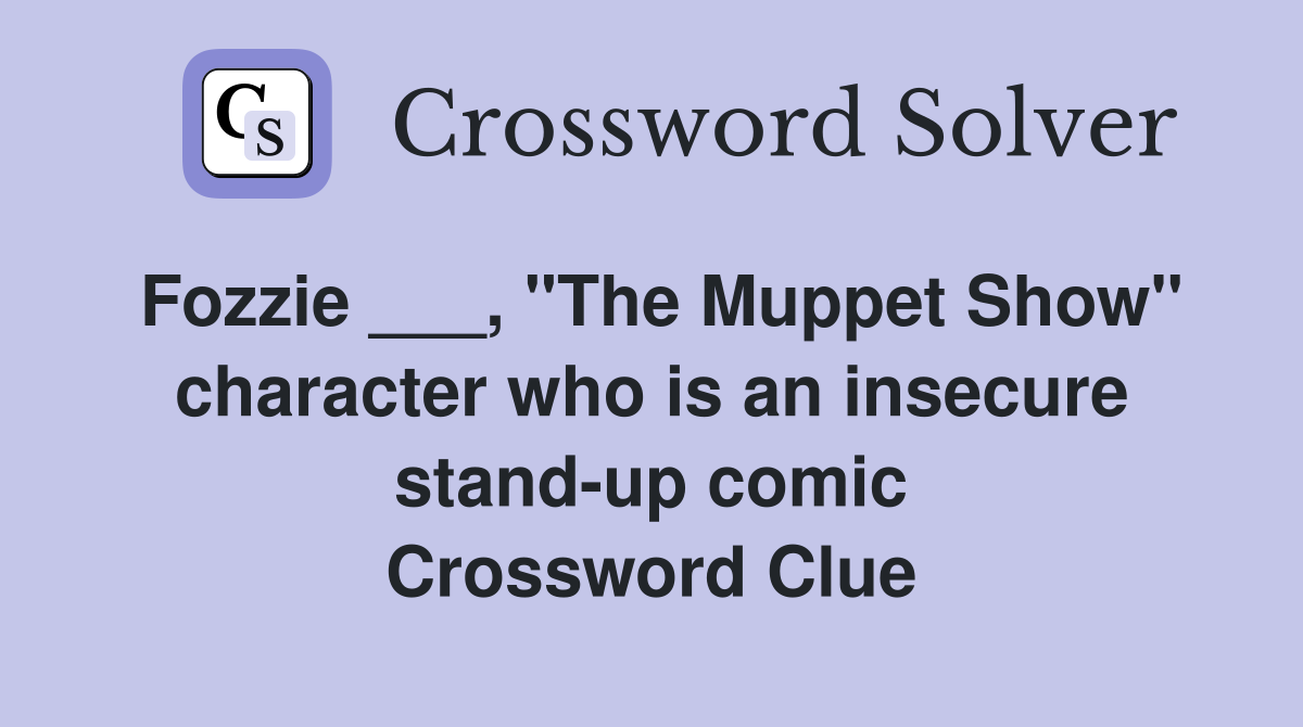 Fozzie ___, "The Muppet Show" character who is an insecure stand-up comic Crossword Clue