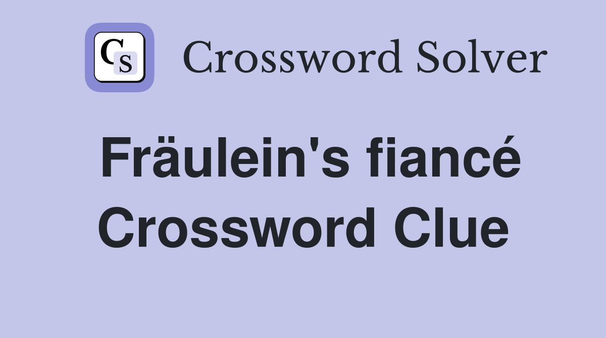 Fräulein's fiancé Crossword Clue