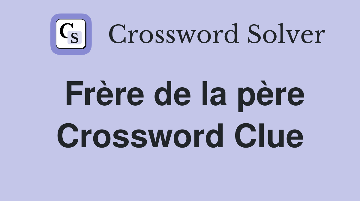 Frère de la père Crossword Clue