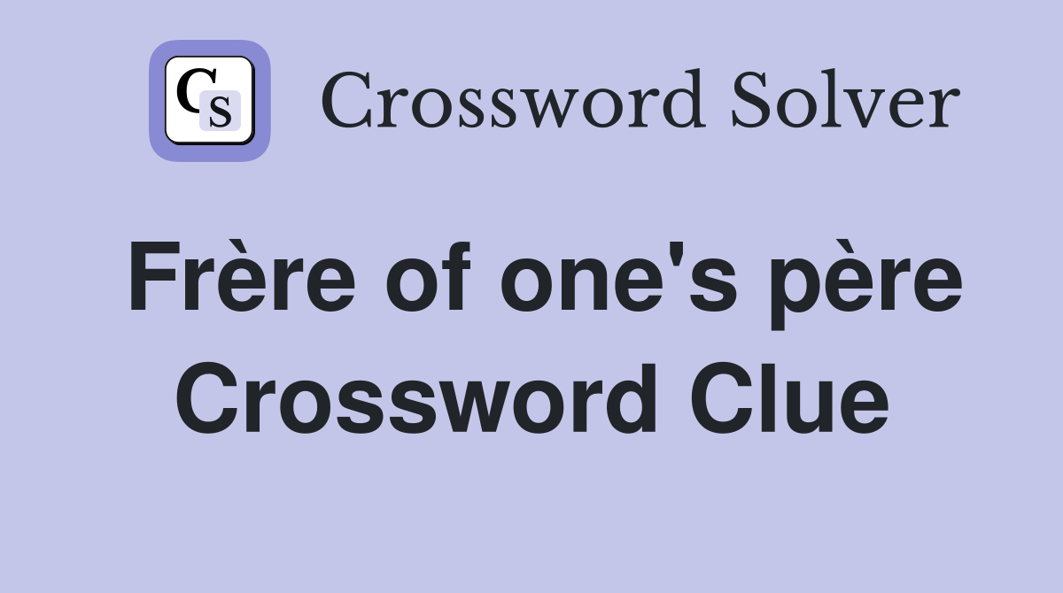 Frère of one's père Crossword Clue