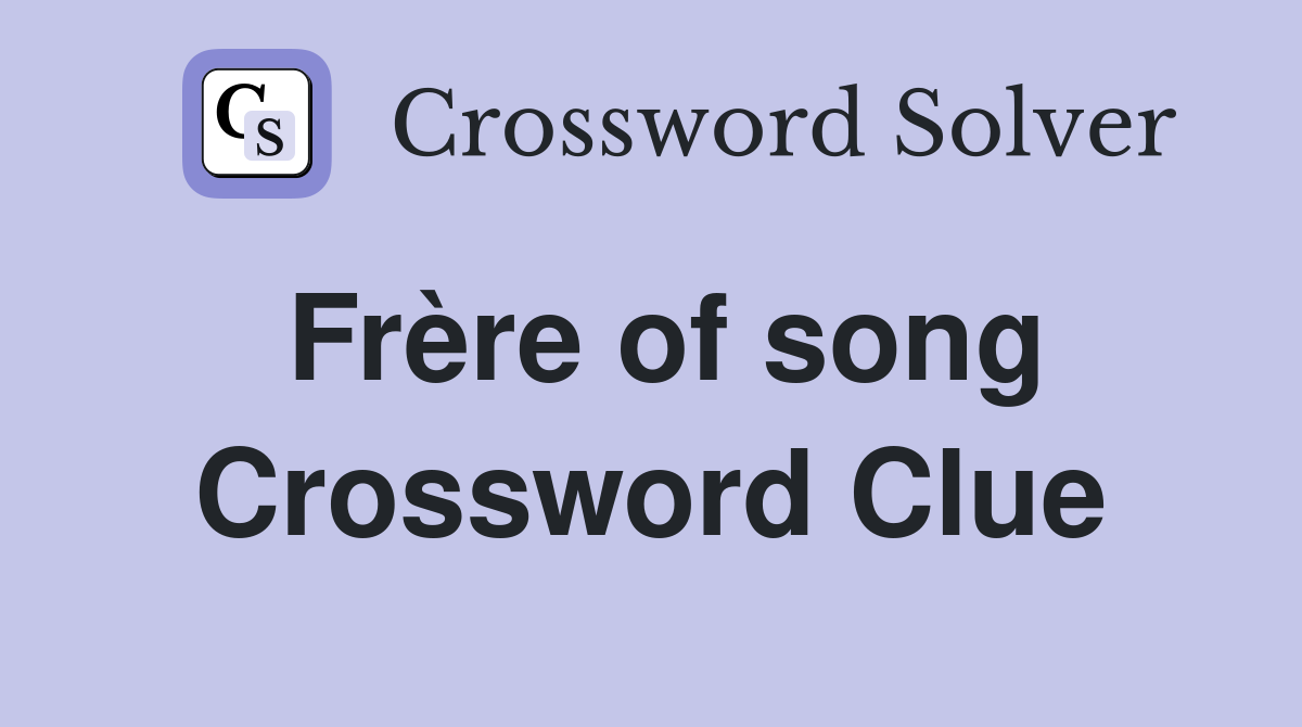 Frère of song Crossword Clue