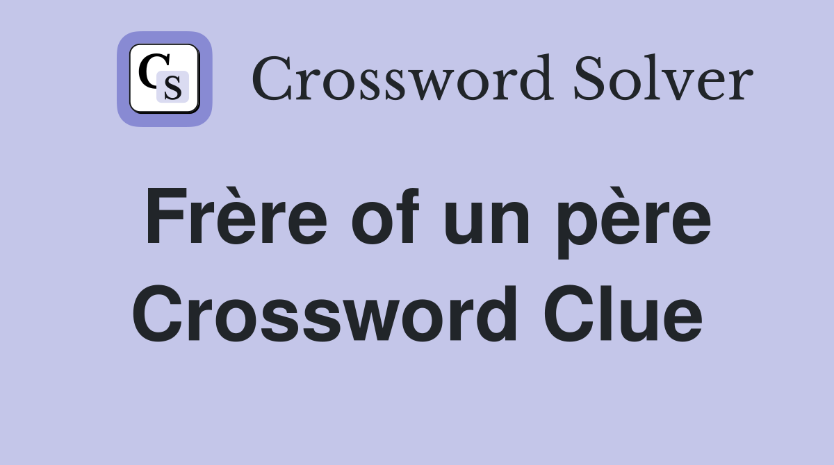 Frère of un père Crossword Clue