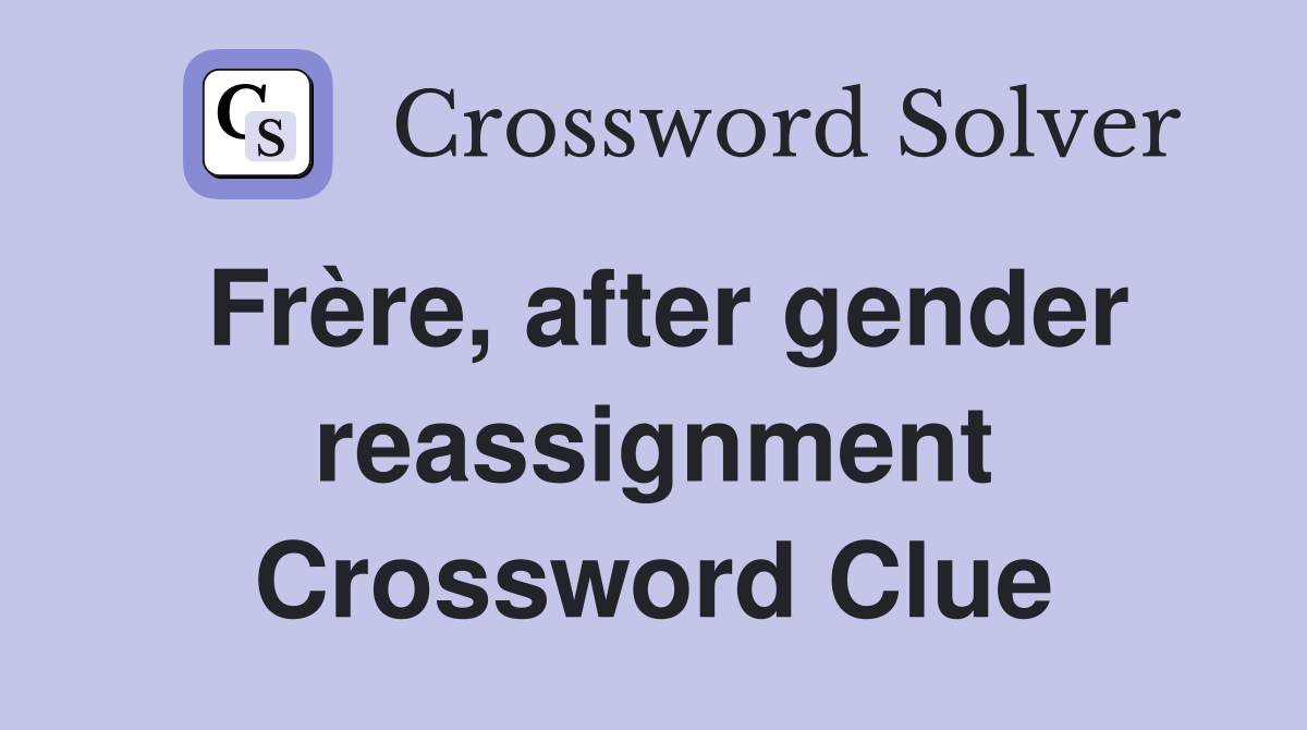 Frère, after gender reassignment Crossword Clue