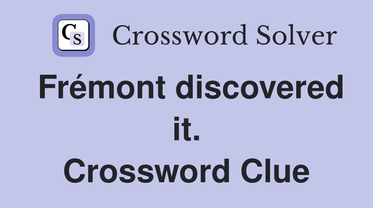 Frémont discovered it. Crossword Clue