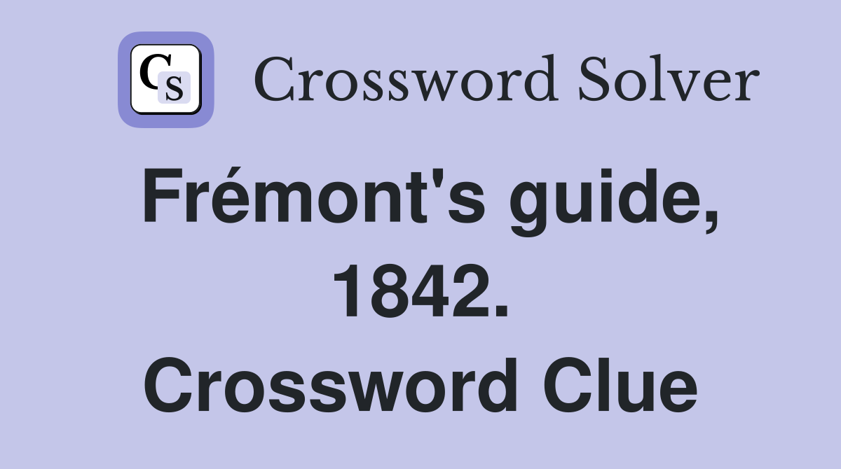 Frémont's guide, 1842. Crossword Clue