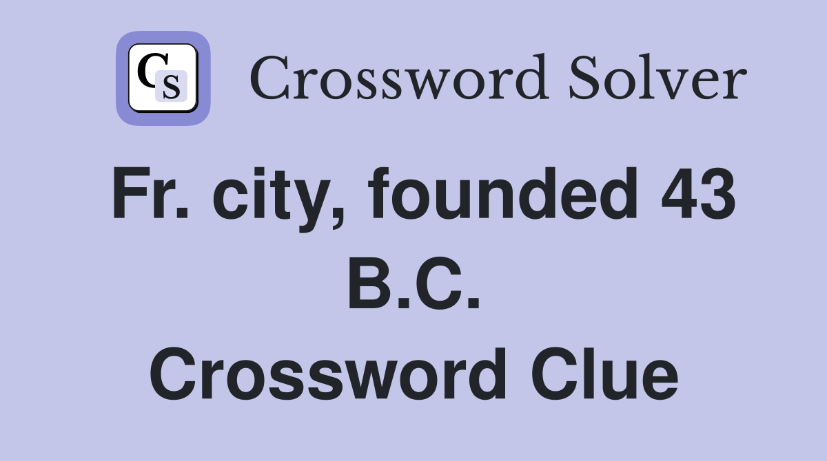 Fr. city, founded 43 B.C. Crossword Clue