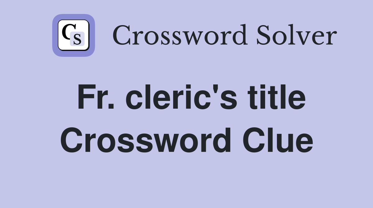 Fr. cleric's title Crossword Clue