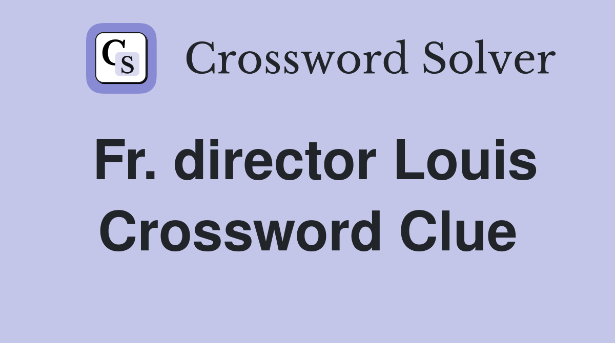 Fr. director Louis Crossword Clue