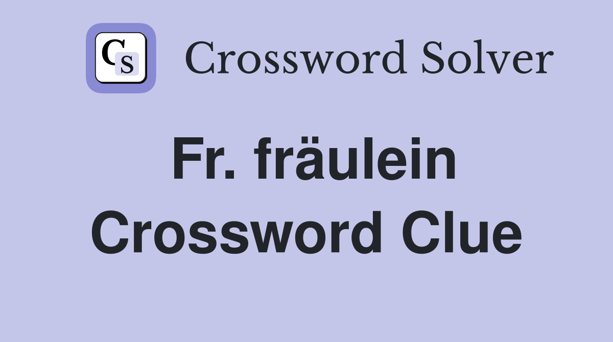 Fr. fräulein Crossword Clue
