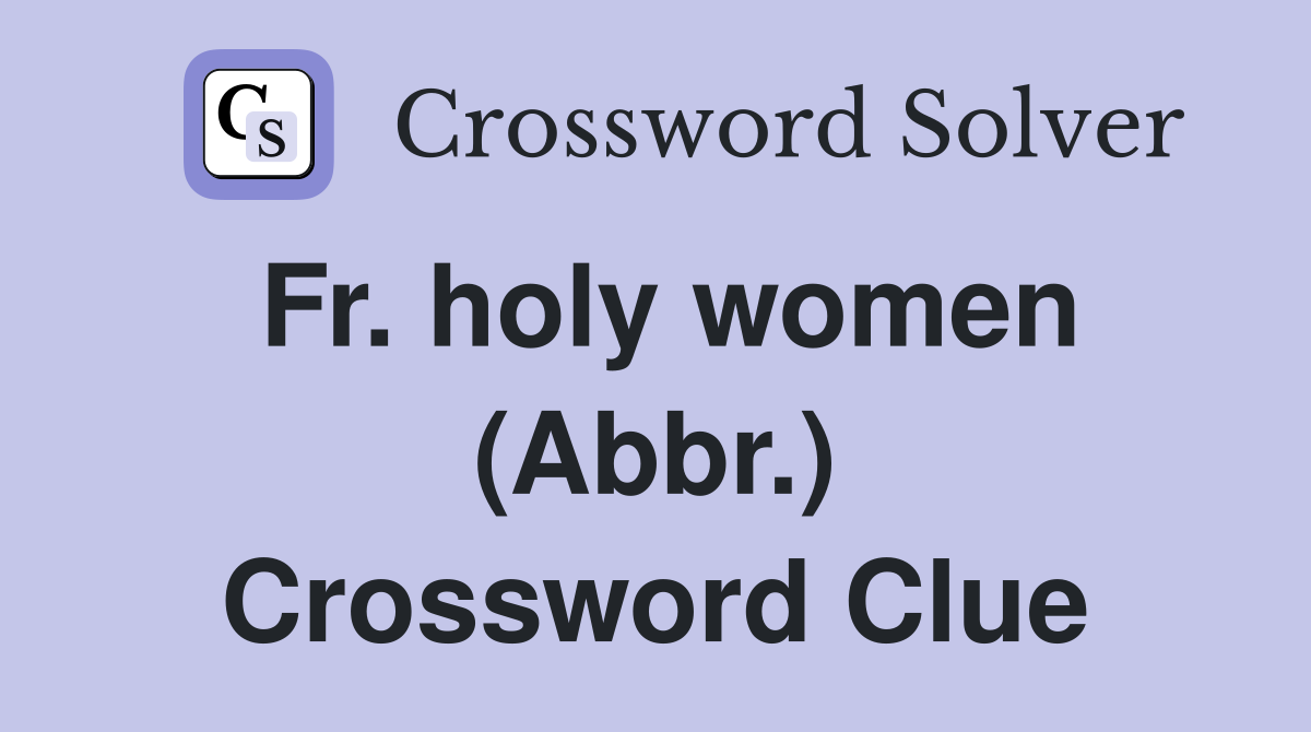 Fr. holy women (Abbr.) Crossword Clue