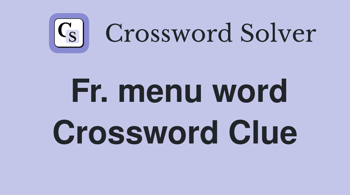 Fr. menu word Crossword Clue