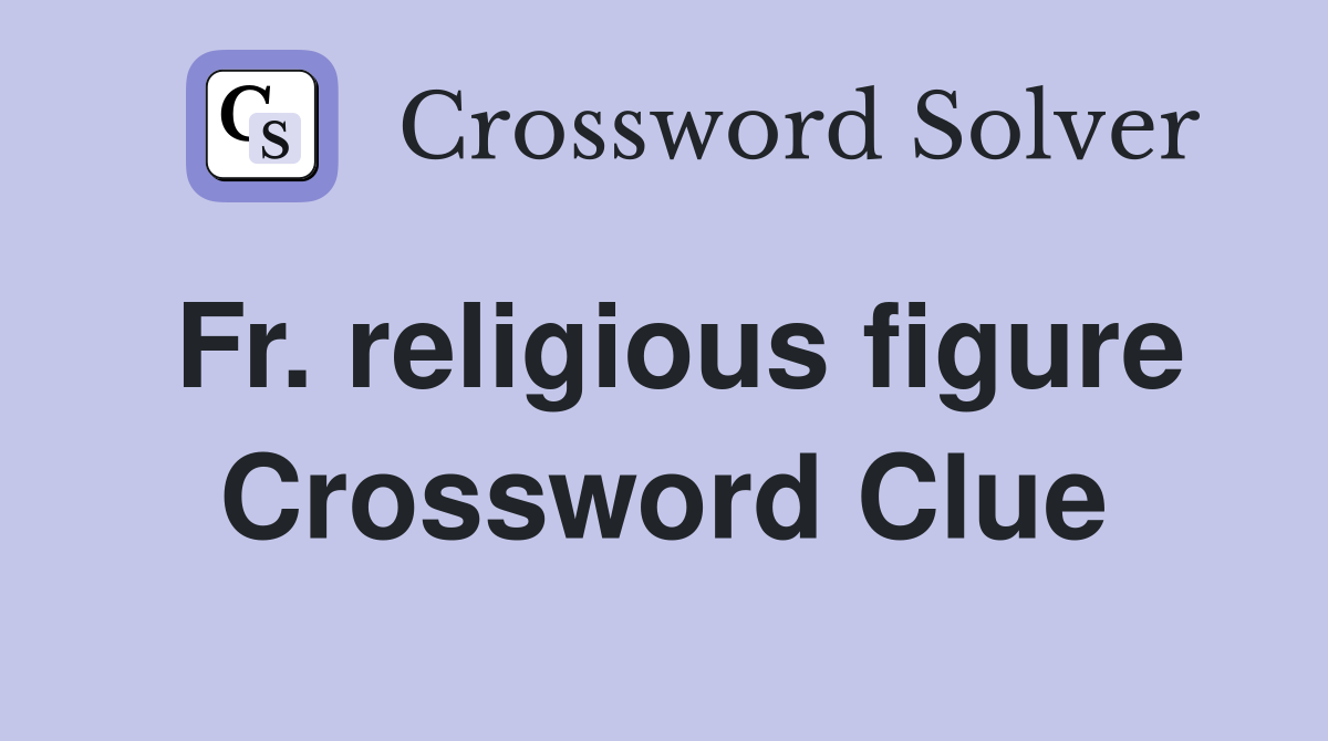 Fr. religious figure Crossword Clue
