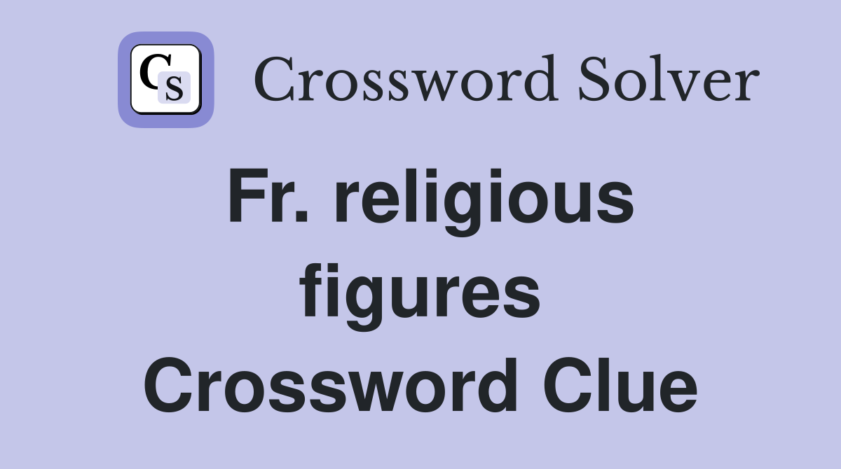 Fr. religious figures Crossword Clue