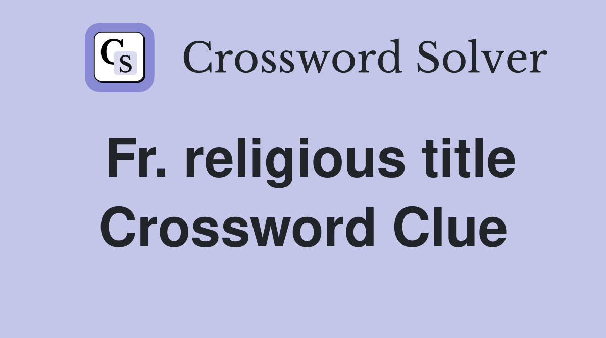 Fr. religious title Crossword Clue