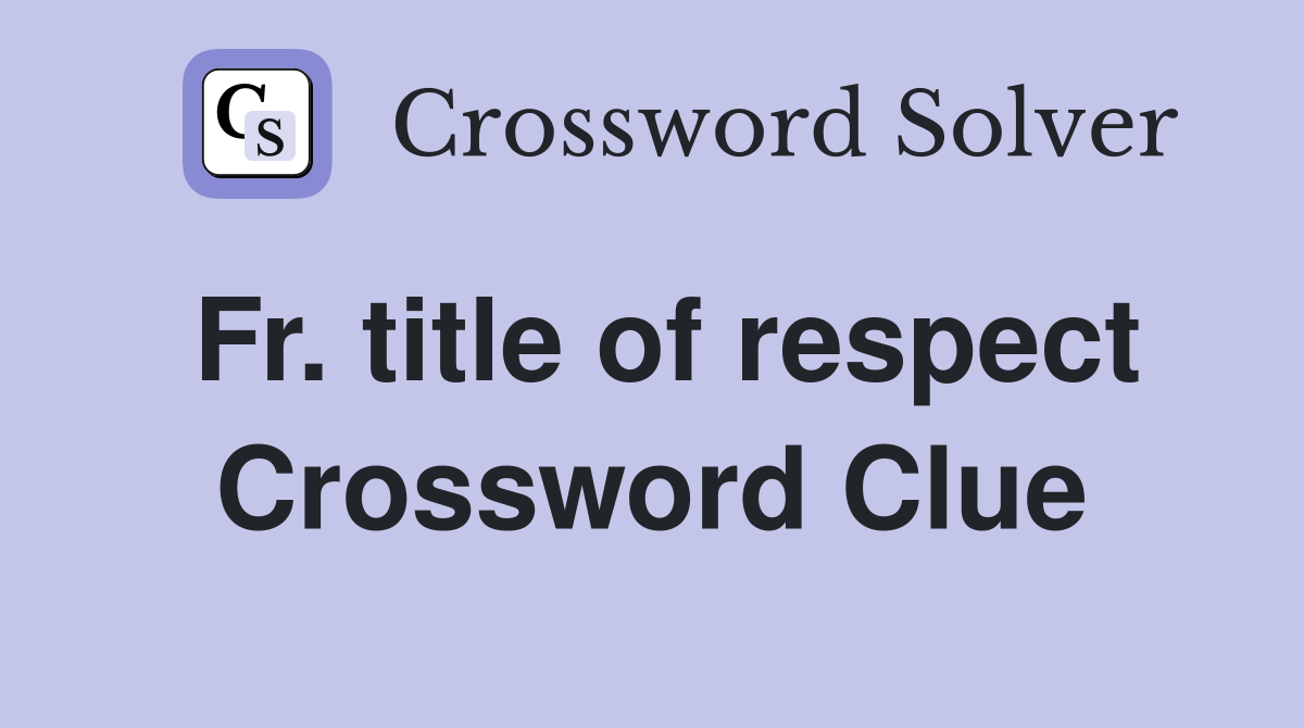 Fr. title of respect Crossword Clue