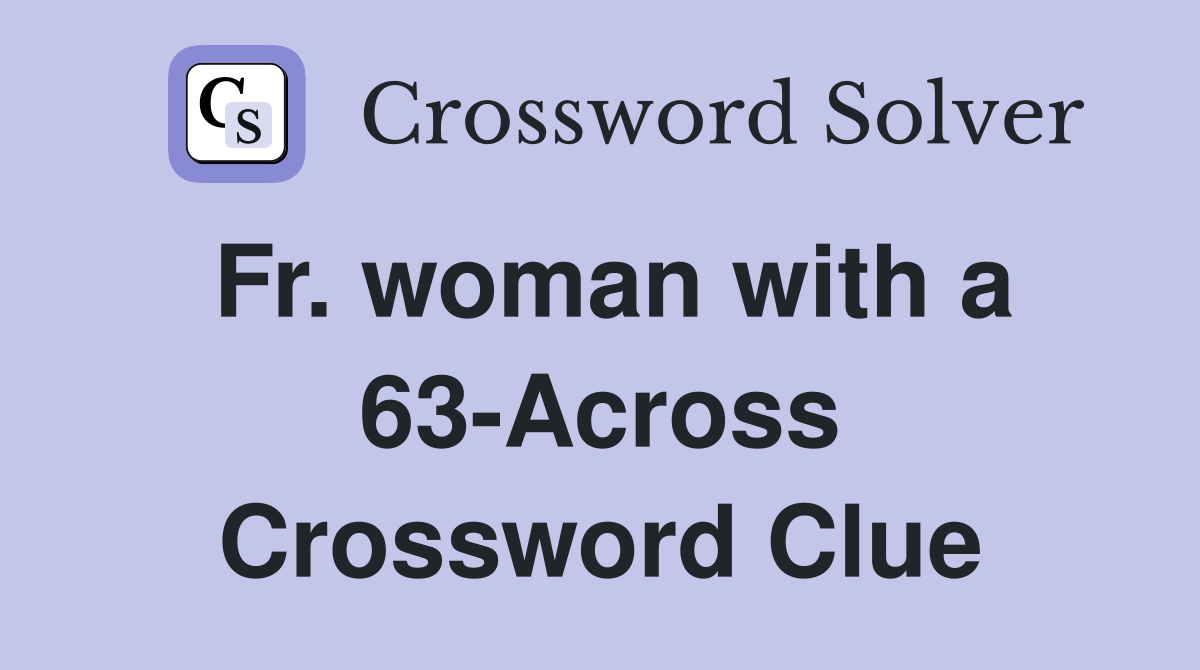 Fr. woman with a 63-Across Crossword Clue