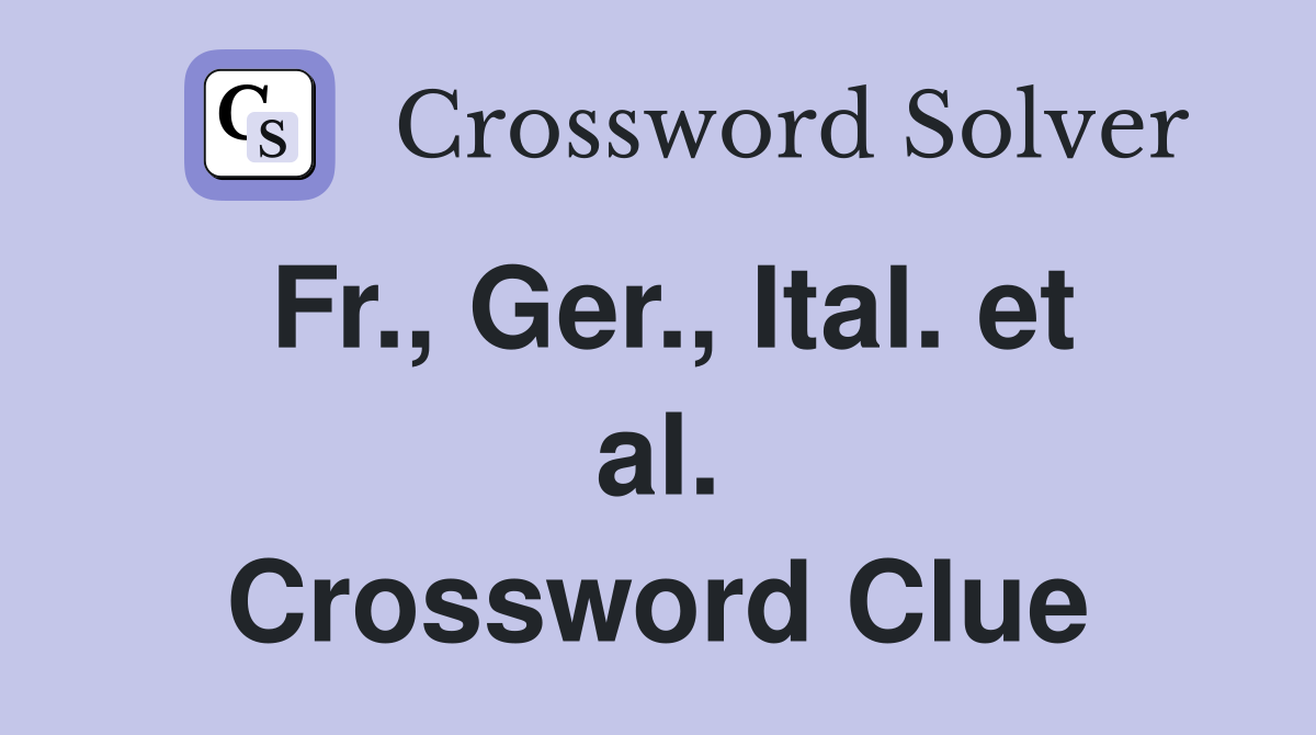 Fr., Ger., Ital. et al. Crossword Clue