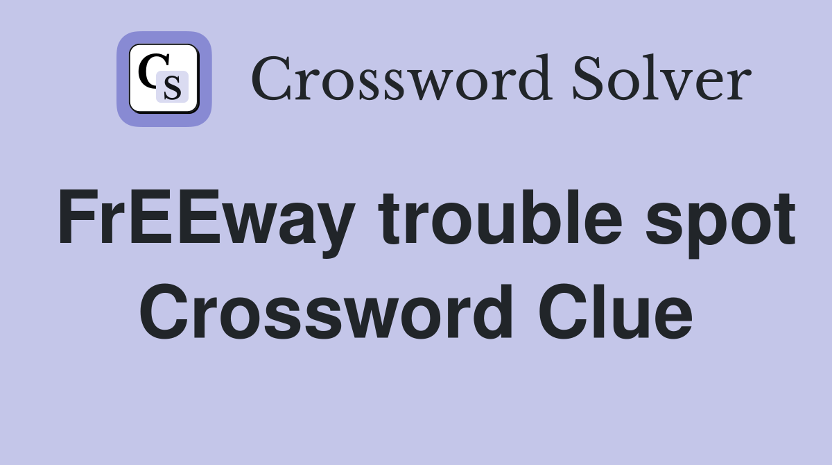 FrEEway trouble spot Crossword Clue