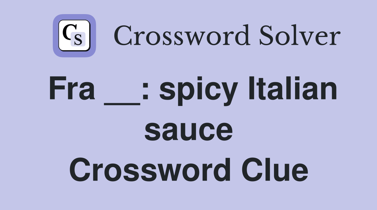 Fra __: spicy Italian sauce Crossword Clue