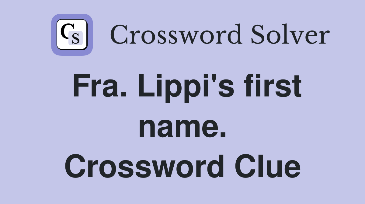 Fra. Lippi's first name. Crossword Clue