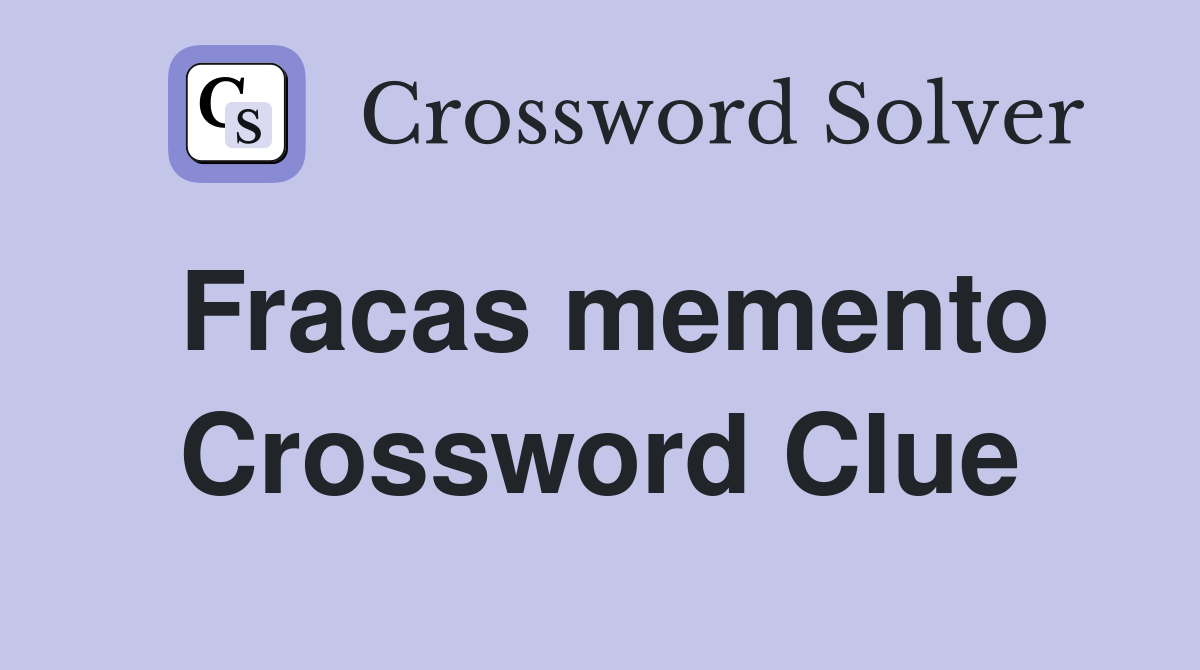 Fracas memento Crossword Clue Answers Crossword Solver