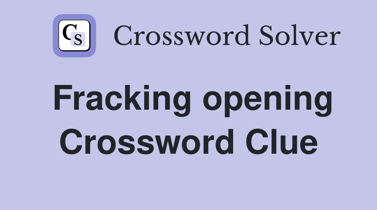 Fracking opening Crossword Clue