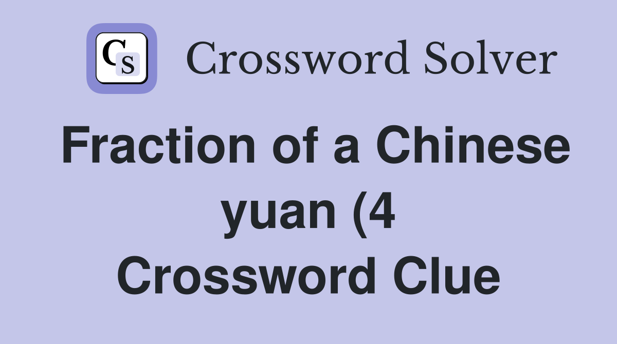 Fraction of a Chinese yuan (4) Crossword Clue Answers Crossword Solver Fraction of a Chinese yuan (4) Crossword Clue Answers Crossword Solver