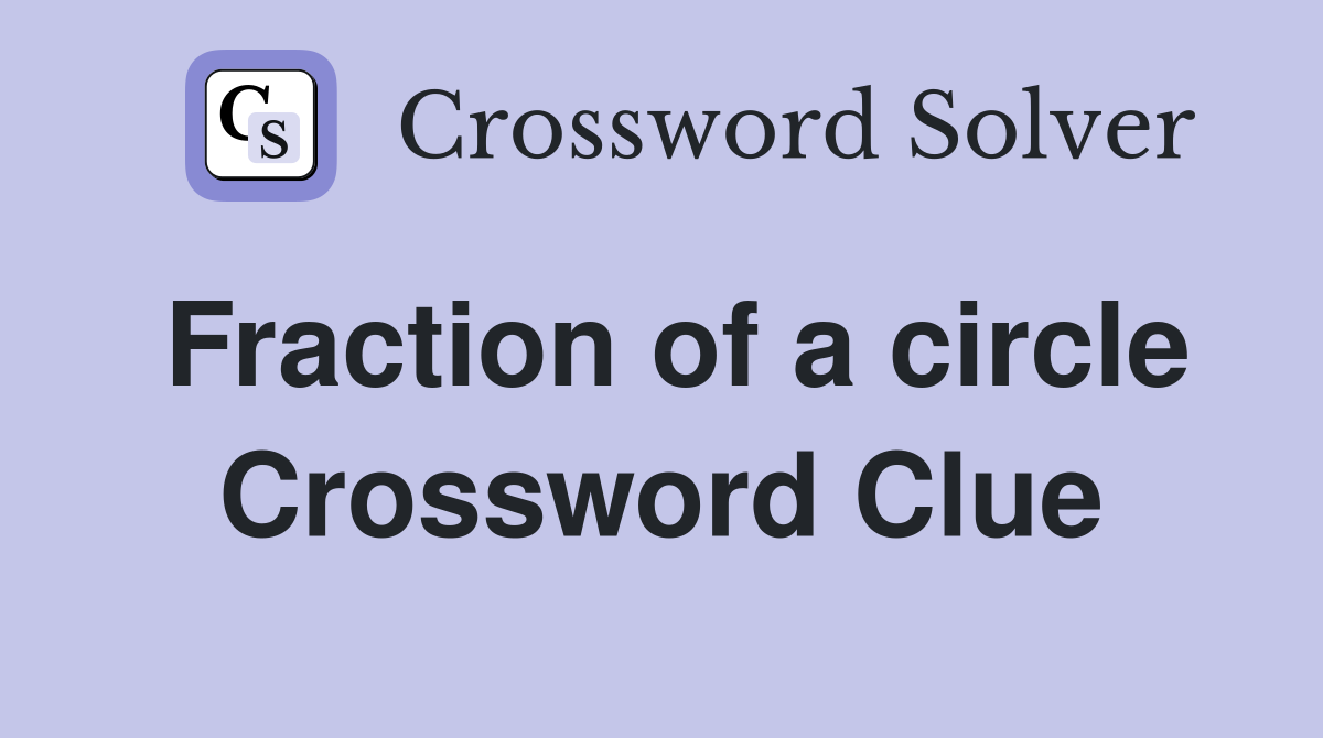 Fraction of a circle Crossword Clue