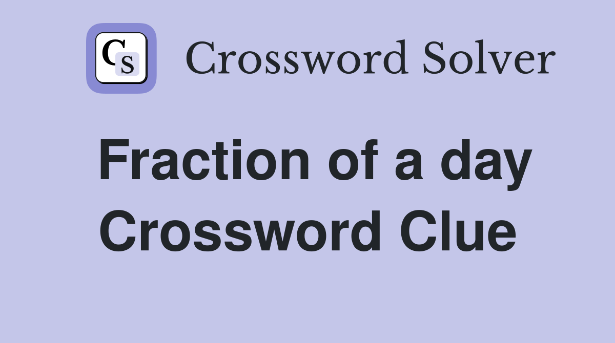 Fraction of a day Crossword Clue