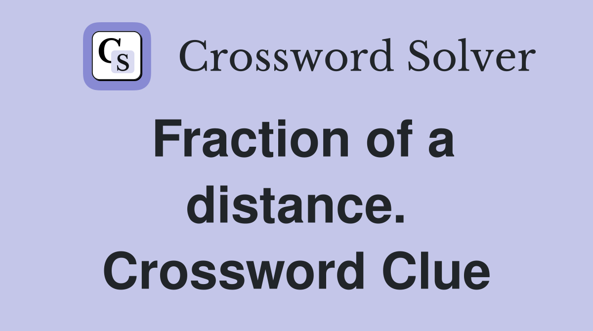 Fraction of a distance. Crossword Clue