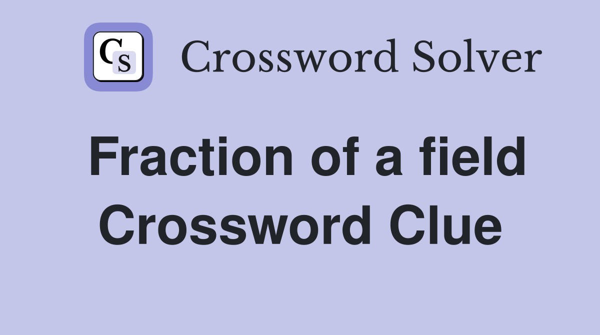 Fraction of a field Crossword Clue