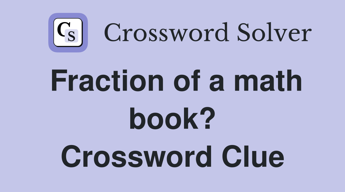 Fraction of a math book? Crossword Clue