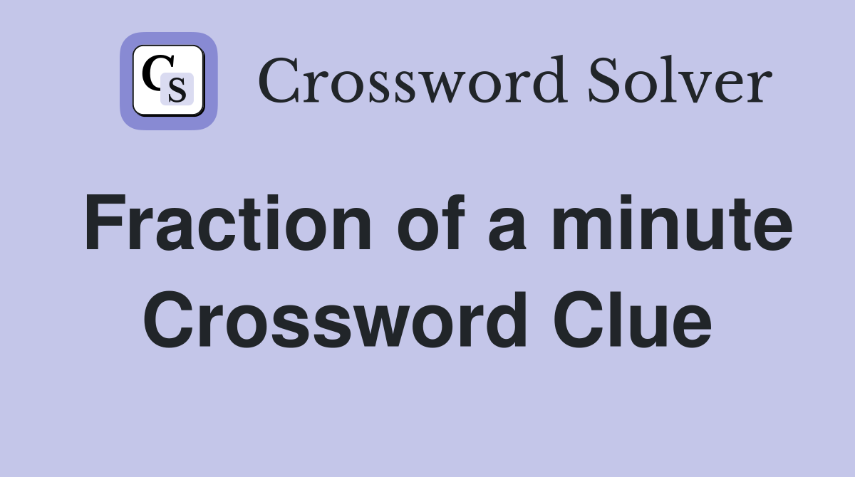 Fraction of a minute Crossword Clue