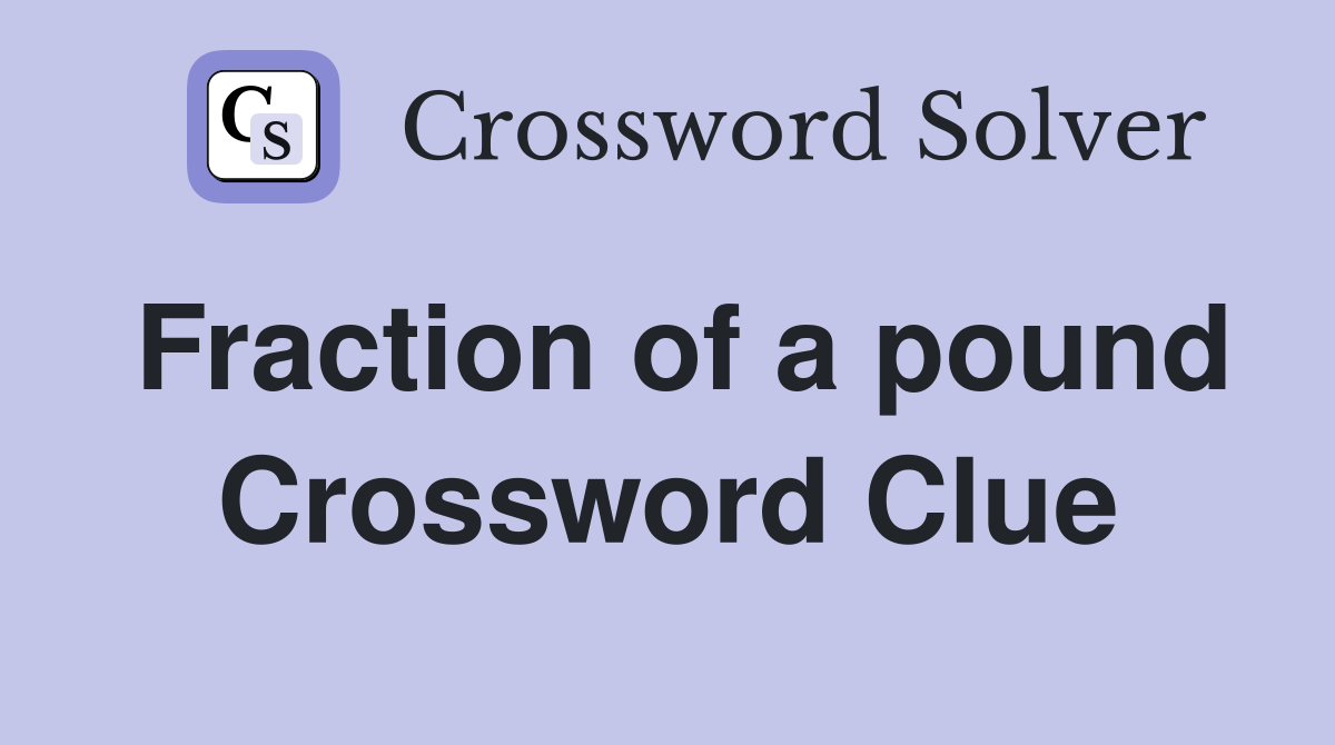 Fraction of a pound Crossword Clue