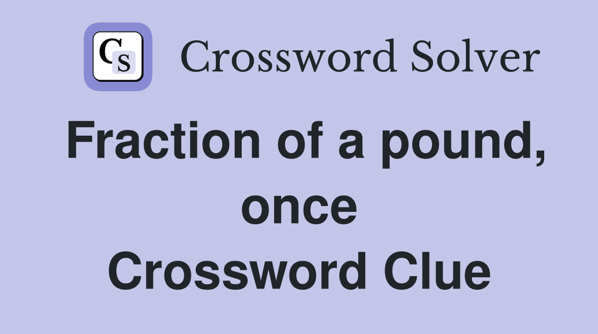 Fraction of a pound, once Crossword Clue